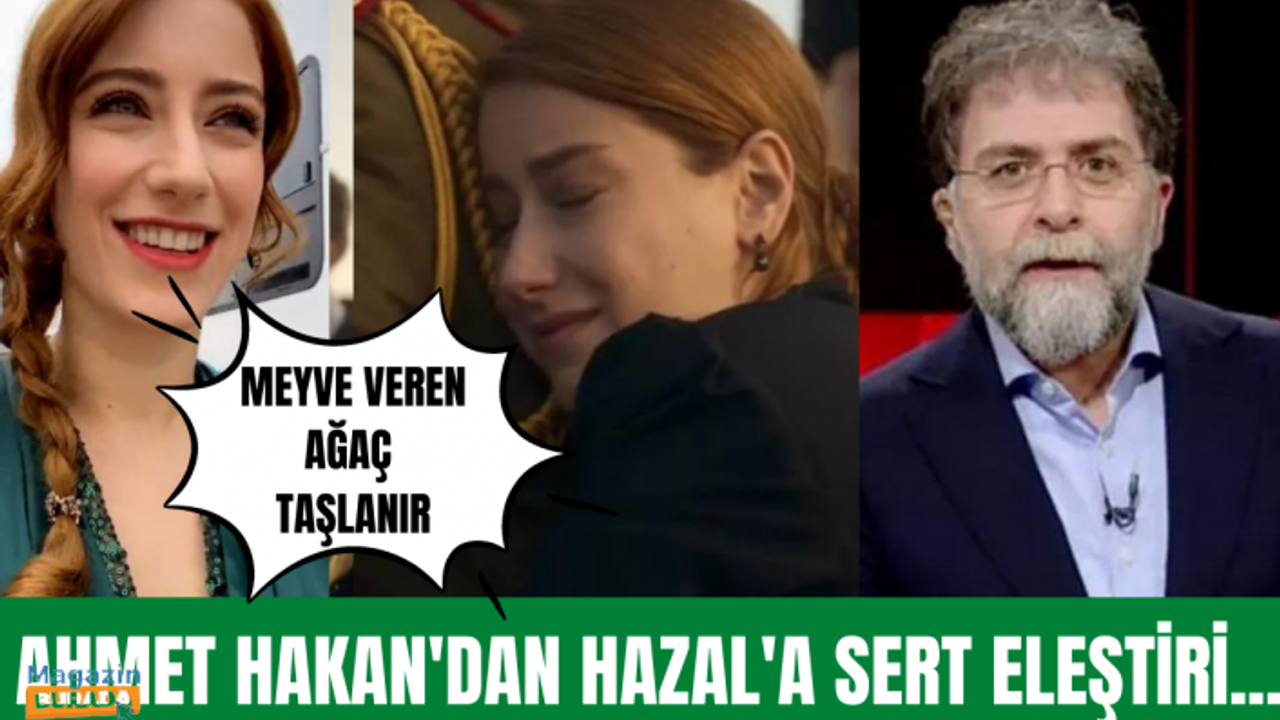 Ahmet Hakan'dan Hazal Kaya'ya sert eleştiri!