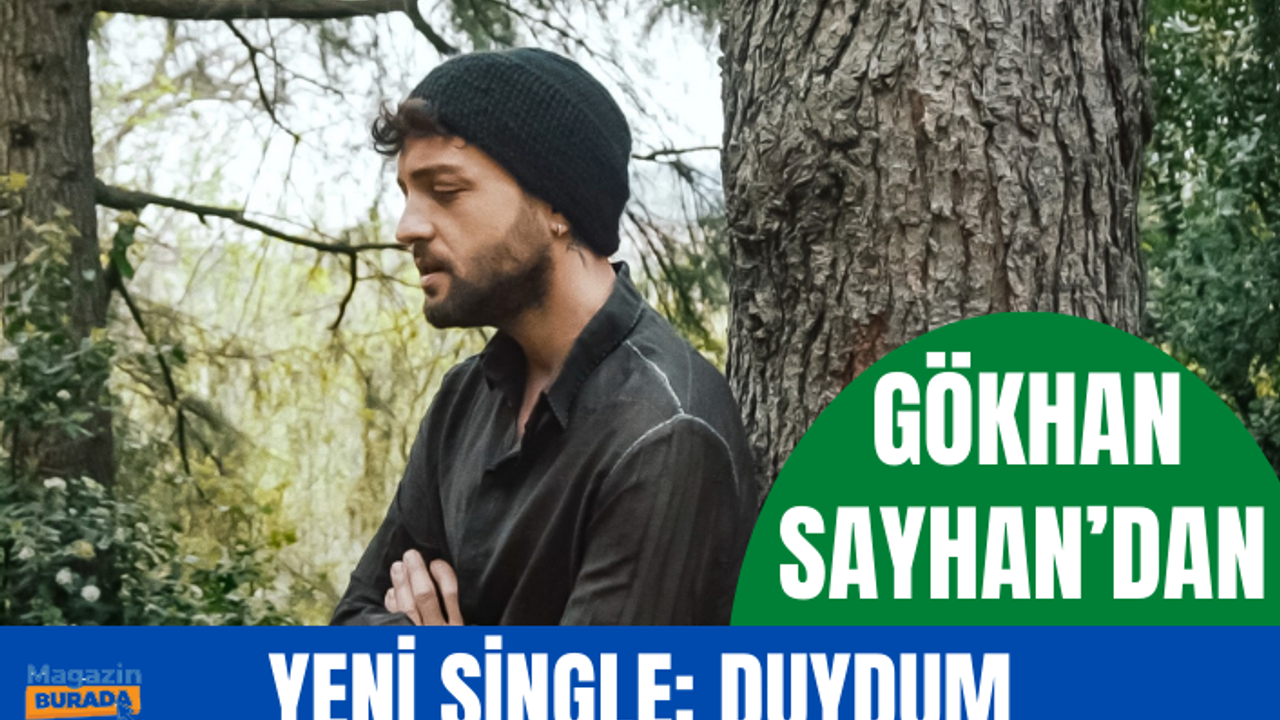 Gökhan Sayhan’dan yeni single: Duydum