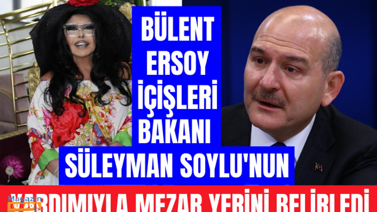 Mezarlıktaki sözleriyle viral olan Bülent Ersoy, İçişleri Bakanı Süleyman Soylu'nun yardımıyla mezar yerini belirledi