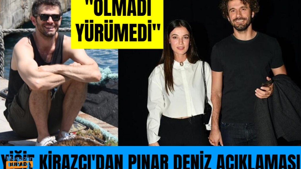 Yiğit Kirazcı'dan Pınar Deniz açıklaması: Olmadı, yürümedi!