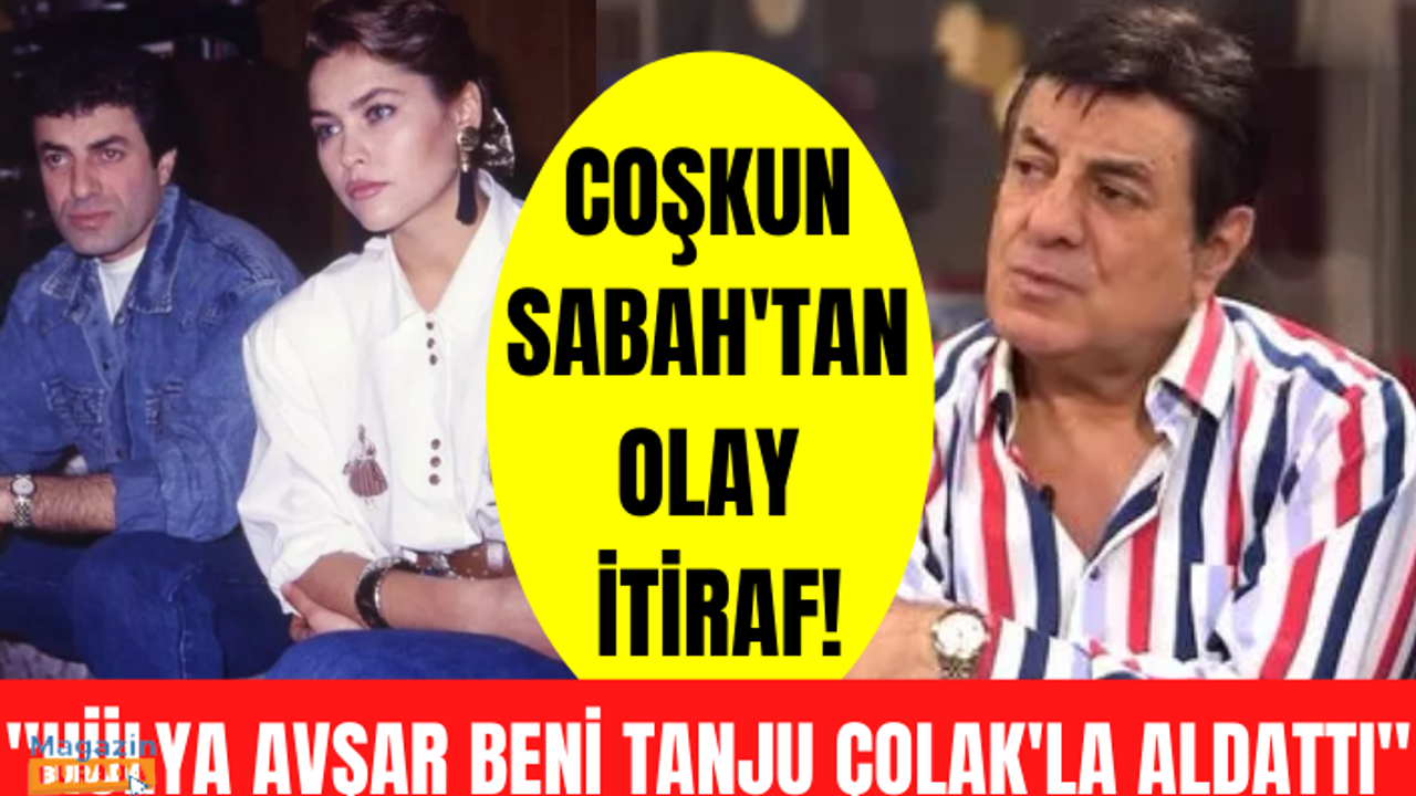 Coşkun Sabah'tan olay itiraf! "Askerdeyken Hülya Avşar beni Tanju Çolak'la aldattı"