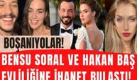 Bensu Soral ve Hakan Baş boşanıyor! Bensu Soral'ı boşanmaya sürükleyen ihanet iddiaları neler?