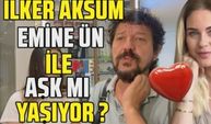 İlker Aksum - Emre Kınay'ın eski eşi 'Emine Ün ile aşk yaşıyor mu?' sorusuna ne cevap verdi!