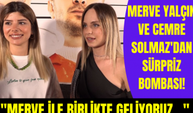 Cemre Solmaz ve Merve Yalçın takipçilerine sürprizlerini böyle duyurdu!