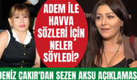 Deniz Çakır "Adem ile Havva" sözleri ile protesto edilen Sezen Aksu için neler söyledi?