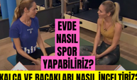 Evde nasıl spor yapabiliriz? Kalça ve bacaklarımızı nasıl inceltebiliriz?