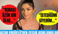 Hazar Ergüçlü'den cesur açıklamalar: İstediğimi giyerim, istediğimi söylerim. Burası özgür bir ülke