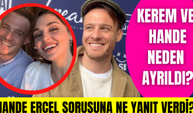 Kerem Bürsin'e Hande Erçel soruldu? Kerem Bürsin ve Hande Erçel neden ayrıldı?