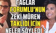 Nilgün Belgün Çağlar Çorumlu'nun Zeki Müren taklidi için neler söyledi?