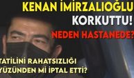 Kenan İmirzalıoğlu korkuttu! Ünlü oyuncu geç saatlerde neden hastaneye gitti?