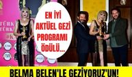 Yılın en iyi aktüel gezi programı Belma Belen'le Geziyoruz'un! Belma Belen ödül için neler söyledi?