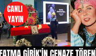 Yeşilçam'ın efsanesi Fatma Girik'in cenaze töreninden canlı yayın! Fatma Girik'in cenazesi