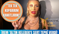 İrem Derici Altın Kelebek Ödülleri için ağır eleştiride bulundu! ''Ben o kelebeğin kanatlarını...''