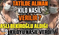 Aslı Bekiroğlu tatilde aldığı 8 kiloyu nasıl verdi?