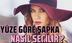 Doğru şapka seçimi nasıl olmalı? Şapka seçerken nelere dikkat etmeliyiz?