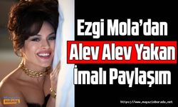 Ezgi Mola Erşan Kuneri'nin setinden Alev Alev yakan paylaşım yaptı