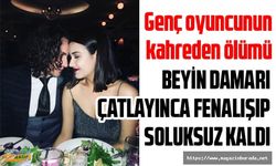 Genç oyuncu Avni Burak Yenice beyin damarı çatlaması sonucu hayatını kaybetti