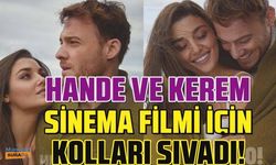 Hande Erçel ve Kerem Bürsin beyaz perde için kolları sıvadı!