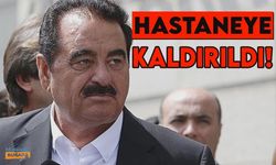 İbrahim Tatlıses hastaneye kaldırıldı!