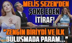 Melis Sezen'den şoke eden itiraf! "Zengin biriydi, ilk buluşmada param..."