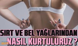 Sırt ve bel yağlanmasından nasıl kurtuluruz?