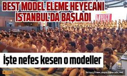 Best Model Türkiye elemeleri İstanbul'da başladı