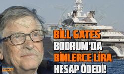 Bill Gates tatil için Bodrum'u seçti! Ödediği hesap dudak uçuklattı...