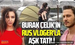 Burak Çelik'in Rus Vloggerla Bodrum'da aşk tatili