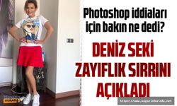 Deniz Seki sosyal medyada gündem olan photoshop iddialarına açıkça cevap verdi