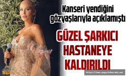 Güzel şarkıcı Şimal rahatsızlanarak hastaneye kaldırıldı