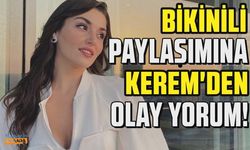 Hande Erçel'in bikinili paylaşımlarına Kerem Bürsin'den olay yorum