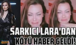 Şarkıcı Lara'dan kötü haber geldi!