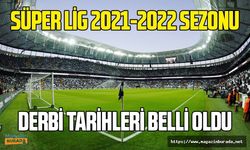 Süper Lig'de derbilerin oynanacağı tarihler belli oldu! Süper Lig 2021-2022 fikstürü