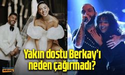 Zeynep Bastık'ın yakın dostu Berkay'ı düğüne çağırmama nedeni ortaya çıktı!