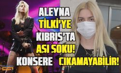 Aleyna Tilki'ye Kıbrıs'ta aşı şoku! Konsere çıkamayabilir!