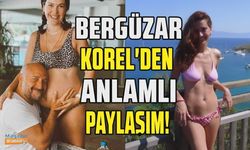 Bergüzar Korel'den anlamlı paylaşım!