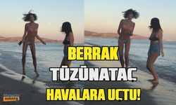 Berrak Tüzünataç havalara uçtu!