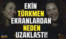 Ekin Türkmen ekranlara neden veda etmek zorunda kaldı?