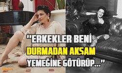 Esra Dermancıoğlu'nun şok açıklamaları! ''Erkekler beni akşam yemeğine götürüp...''