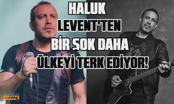 Haluk Levent'ten bir şok daha! Ülkeyi terk ediyor!