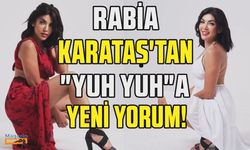 Rabia Karataş'tan ''Yuh Yuh''a yeni yorum!