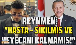 Reynmen'in Cumhurbaşkanı Recep Tayyip Erdoğan hakkındaki açıklamaları gündem oldu!
