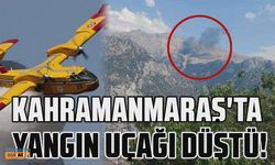 Son dakika: Kahramanmaraş'ta yangın söndürme uçağı düştü!