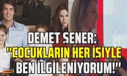 Demet Şener'den olay açıklamalar! ''Çocuklarla hep ben ilgileniyorum!''