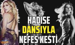 Hadise dansıyla sosyal medyayı titretti!