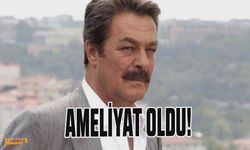 Kadir İnanır ameliyat oldu!