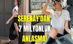 Serenay Sarıkaya'dan 7 milyonluk anlaşma!