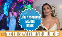 Beyazlara bürünen Ebru Yaşar müjdeli haberi verdi!