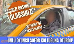 Ünlü oyuncu İstanbul'da taksicilik yaptı! "Saçınızı yolarsınız!"