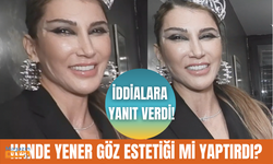 Hande Yener neden göz estetiği yaptırdı? Hande Yener hakkında konuşulanlara çok net yanıt verdi!